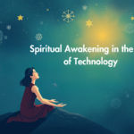 Spiritual Awakening in the Age of Technology: Finding Balance